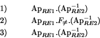 \begin{eqnarray*}1) && \quad \textrm{Ap}_{RE1} . (\textrm{Ap}_{RE2}^{-1}) \\
2)...
...}) \\
3) && \quad \textrm{Ap}_{RE1} . (\textrm{Ap}_{RE2}^{-1})
\end{eqnarray*}