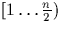 $[1 \ldots
\frac{n}{2} )$