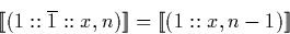 \begin{displaymath}
\llbracket (1::\overline{1}::x, n) \rrbracket = \llbracket (1::x, n-1) \rrbracket \end{displaymath}