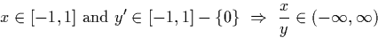 \begin{displaymath}
x \in [-1,1] \ \textrm{and }y' \in [-1,1] - \{0\} \ \Rightarrow \ \frac{x}{y} \in (-\infty,\infty)\end{displaymath}