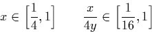 \begin{displaymath}
x \in \Big[\frac{1}{4},1\Big] \qquad \frac{x}{4y} \in \Big[\frac{1}{16},1\Big]\end{displaymath}