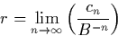 \begin{displaymath}
r = \lim_{n \rightarrow \infty} \left(\frac{c_n}{B^{-n}}\right)\end{displaymath}