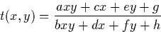 \begin{displaymath}
t(x,y) = \frac{axy + cx + ey + g}{bxy + dx + fy + h}\end{displaymath}