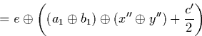 \begin{displaymath}
= e \oplus \left((a_{1} \oplus b_{1}) \oplus (x'' \oplus y'') + \frac{c'}{2}\right)\end{displaymath}