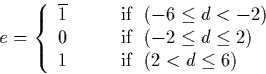 \begin{displaymath}
e = \left\{\begin{array}
{rl}
\overline{1}& \qquad \textrm{i...
 ...\ 1 & \qquad \textrm{if }\ (2 < d \leq 6)\ \end{array} \right.\end{displaymath}