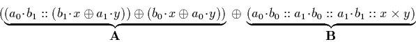 \begin{displaymath}
(\underbrace{(a_0 \!\cdot\!b_1 :: (b_1 \!\cdot\!x \oplus a_1...
 ...cdot\!b_0 :: a_1 \!\cdot\!b_1 :: x \times y)}_{\textrm{\bf B}} \end{displaymath}