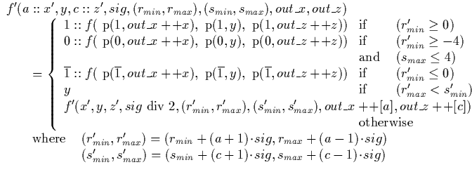 $\begin{array}
{ll}
\lefteqn{f'(a::x',y,c::z',sig, (r_{min},r_{max}), (s_{min}, ...
 ...}) = (s_{min} + (c+1) \!\cdot\!sig, s_{max} + (c-1) \!\cdot\!sig)\ \end{array}$