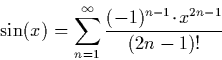 \begin{displaymath}
\sin(x) = \sum_{n=1}^\infty \frac{(-1)^{n-1} \!\cdot\!x^{2n-1}}{(2n-1)!}\end{displaymath}