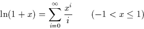 \begin{displaymath}
\ln(1+x) = \sum_{i=0}^\infty \frac{x^i}{i} \qquad (-1 < x \leq 1)\end{displaymath}