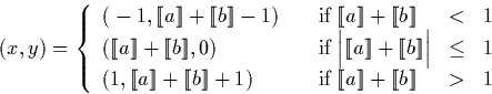 \begin{displaymath}
(x,y) = \left\{
\begin{array}
{lllcr}\big(-1, \llbracket a \...
 ... \rrbracket+\llbracket b \rrbracket & \gt & 1\end{array}\right.\end{displaymath}