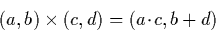 \begin{displaymath}
(a,b) \times (c,d) = (a \!\cdot\!c, b + d)\end{displaymath}