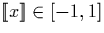 $\llbracket x \rrbracket \in [-1,1]$