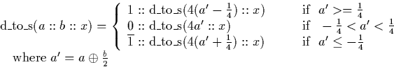 \begin{displaymath}
\begin{array}
{l}
\mathrm{d\_to\_s}(a::b::x) = \left \{
\beg...
 ....\ \quad \textrm{where } a' = a \oplus \frac{b}{2}\end{array} \end{displaymath}