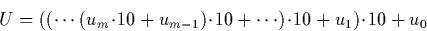 \begin{displaymath}
U = ((\cdots (u_m \!\cdot\!10 + u_{m-1})\!\cdot\!10 + \cdots)\!\cdot\!10 + u_1)\!\cdot\!10 + u_0\end{displaymath}