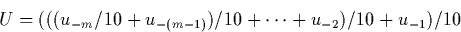 \begin{displaymath}
U = (((u_{-m}/10 + u_{-(m-1)})/10 + \cdots + u_{-2})/10 +u_{-1})/10\end{displaymath}