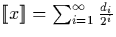 $\llbracket x \rrbracket=\sum_{i=1}^\infty
\frac{d_i}{2^i}$