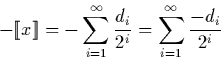 \begin{displaymath}
-\llbracket x \rrbracket = - \sum_{i=1}^\infty \frac{d_i}{2^i} = \sum_{i=1}^\infty \frac{-d_i}{2^i}\end{displaymath}