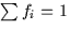 $\sum f_i = 1$