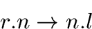 \begin{displaymath}
r.n \rightarrow n.l \end{displaymath}