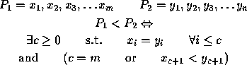 \begin{figure}
\begin{displaymath}
P_{1} = x_{1},x_{2},x_{3}, \ldots x_{m} \qqua...
 ... (
c=m \qquad \textrm{or} \qquad x_{c+1} < y_{c+1})\end{displaymath}\end{figure}