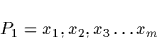 \begin{displaymath}
P_{1} = x_{1},x_{2}, x_{3} \ldots x_{m}\end{displaymath}