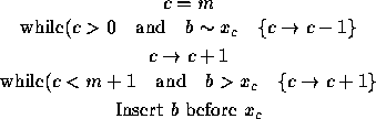 \begin{figure}
\begin{displaymath}
c=m\end{displaymath}
\begin{displaymath}
\tex...
 ...splaymath}
\textrm{Insert $b$\space before $x_{c}$}\end{displaymath}\end{figure}