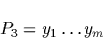 \begin{displaymath}
P_{3} = y_{1} \ldots y_{m}\end{displaymath}