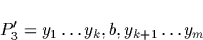 \begin{displaymath}
P'_{3} = y_{1} \ldots y_{k},b,y_{k+1} \ldots y_{m}\end{displaymath}