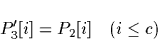 \begin{displaymath}
P'_{3}[i] = P_{2}[i] \quad (i \leq c) \end{displaymath}