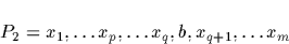 \begin{displaymath}
P_{2} = x_{1}, \ldots x_{p}, \ldots x_{q}, b, x_{q+1}, \ldots x_{m}\end{displaymath}