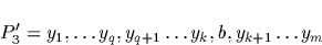 \begin{displaymath}
P'_{3} = y_{1}, \ldots y_{q},y_{q+1} 
\ldots y_{k},b,y_{k+1} \ldots y_{m} \end{displaymath}