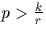 $p \gt \frac{k}{r}$