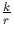 $\frac{k}{r}$