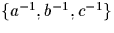 $\{a^{-1}, b^{-1}, c^{-1}\}$