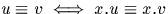 $u \equiv v \iff x.u
\equiv x.v$