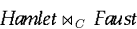 \begin{displaymath}
\text{\it Hamlet} \Join_C \text{\it Faust}\end{displaymath}