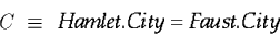 \begin{displaymath}
C \;\equiv\; \text{\it Hamlet.City = Faust.City}\end{displaymath}